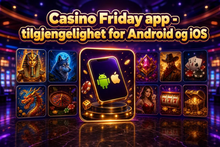 Casino Friday app - tilgjengelighet for Android og iOS